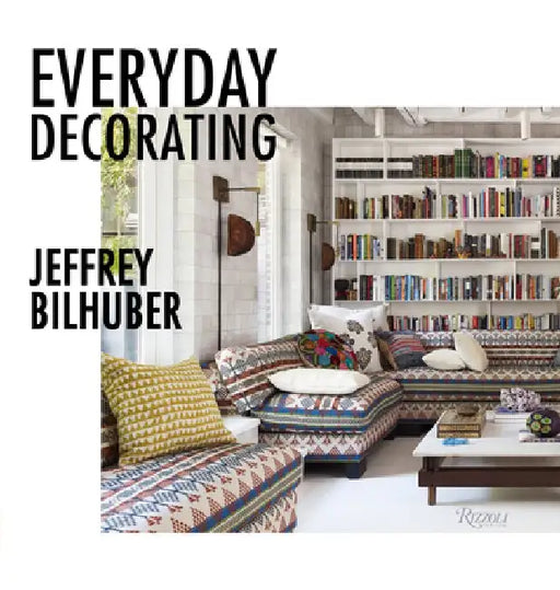 Everyday Decorating by Jeffrey Bilhuber