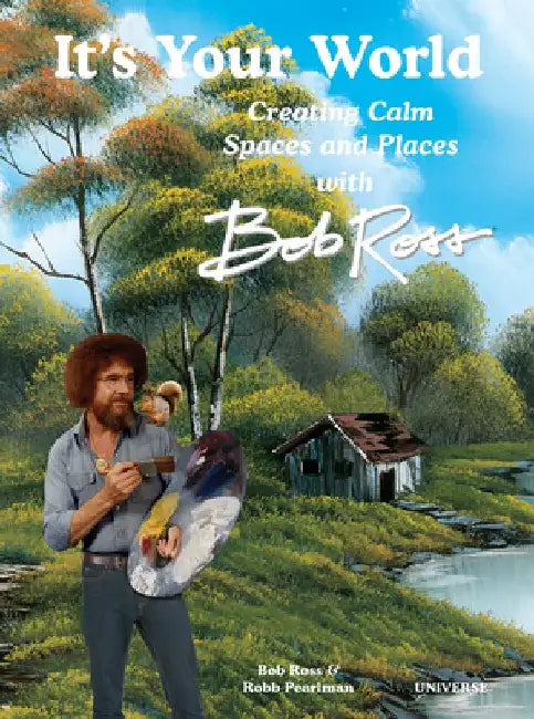 Make Yourself a Happy Little Place: Creating Calm Spaces and Places with Bob Ross by Robb Pearlman