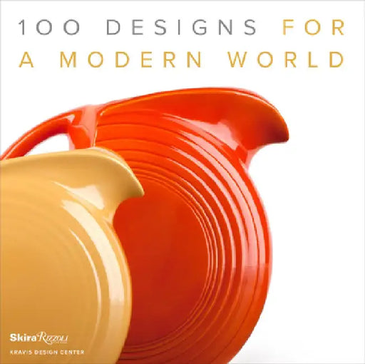 100 Designs for a Modern World: Kravis Design Center by George R. Kravis