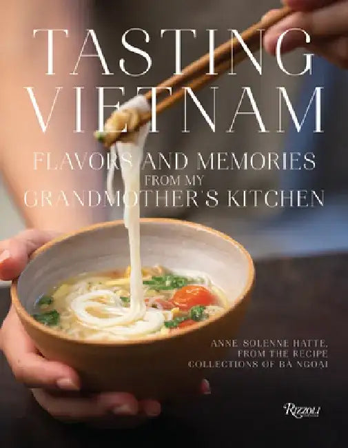 Tasting Vietnam: Flavors and Memories from My Grandmother's Kitchen by Anne-Solene Hatte