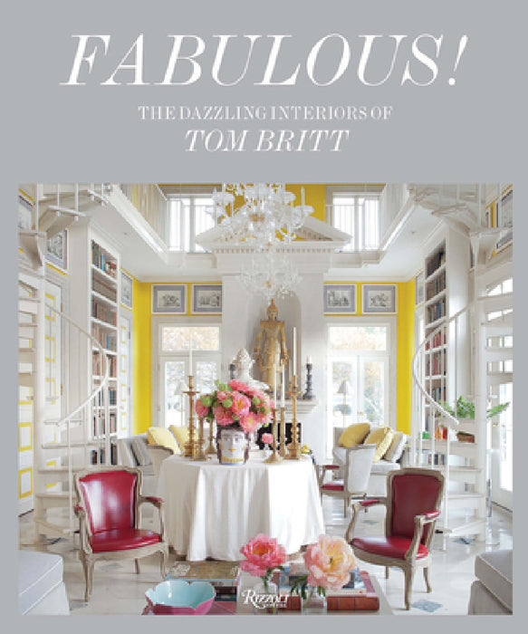 Fabulous!: The Dazzling Interiors of Tom Britt by Mitchell Owens, Tom Britt, Paige Rense Noland