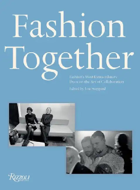 Fashion Together: Fashion's Most Extraordinary Duos on the Art of Collaboration by Lou Stoppard