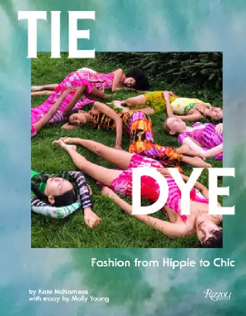 Tie Dye: Fashion from Hippie to Chic by Kate McNamara