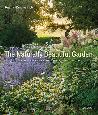 The Naturally Beautiful Garden: Designs That Engage with Wildlife and Nature by Kathryn Bradley-Hole