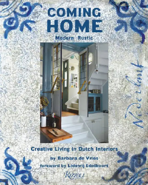 Coming Home: Modern Rustic: Creative Living in Dutch Interiors by Barbara de Vries