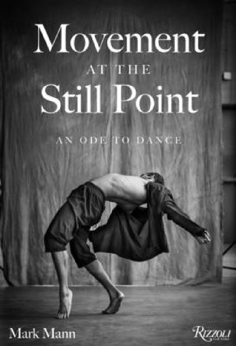 Movement at the Still Point: An Ode to Dance by Mark Mann, Chita Rivera