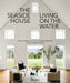 The Seaside House: Living on the Water by Nick Voulgaris, Douglas Friedman, Martha Stewart