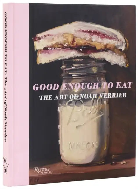 Good Enough to Eat: The Art of Noah Verrier by Noah Verrier