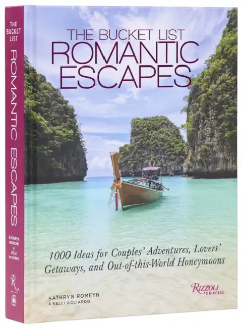 The Bucket List Romantic Escapes: 1000 Ideas for Couples' Adventures, Lovers' Getaways, and Out-Of-This-World Honeymoons by Kathryn Romeyn, Kelli Acciardo