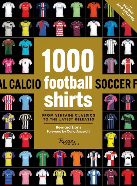 1000 Football Shirts Revised and Updated: From Vintage Classics to the Latest Releases by Bernard Lions, Carlo Ancelotti