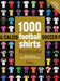 1000 Football Shirts Revised and Updated: From Vintage Classics to the Latest Releases by Bernard Lions, Carlo Ancelotti