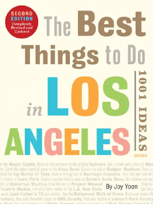 The Best Things to Do in Los Angeles: 1001 Ideas--Second Edition by Joy Yoon