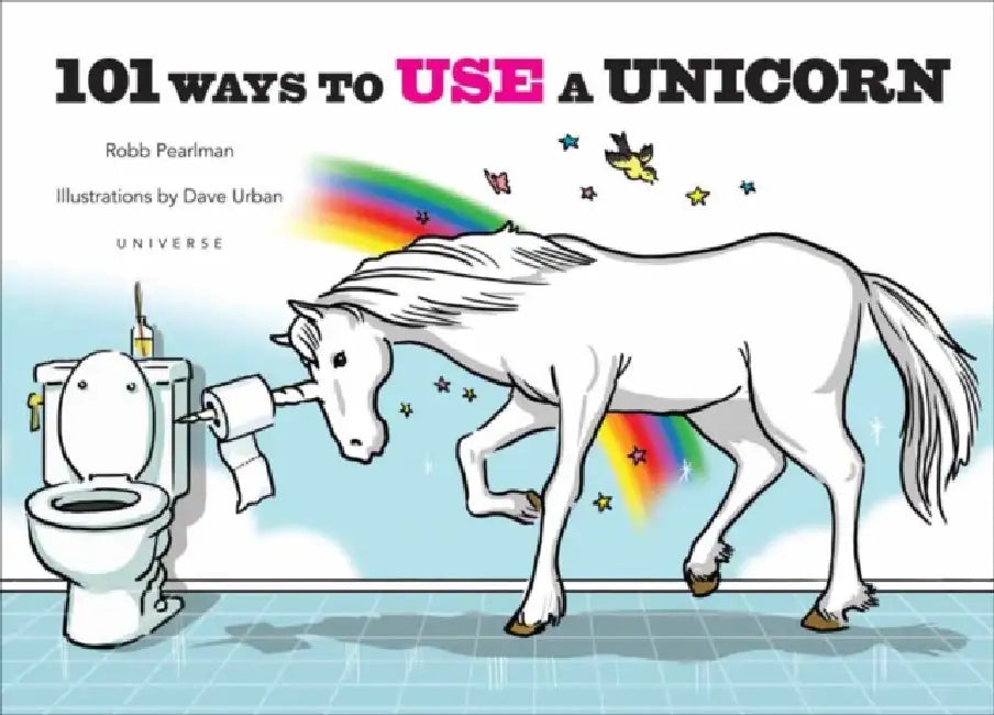 101 Ways to Use a Unicorn by Robb Pearlman, Dave Urban
