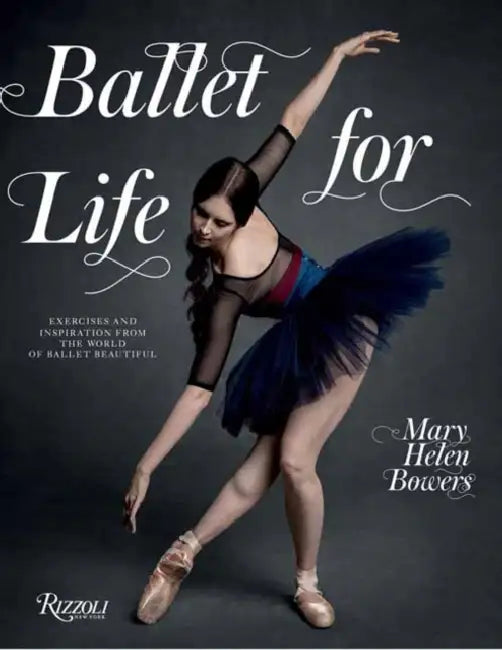 Ballet for Life: Exercises and Inspiration from the World of Ballet Beautiful by Mary Helen Bowers, Lily Aldridge, Inez Van Lamsweerde