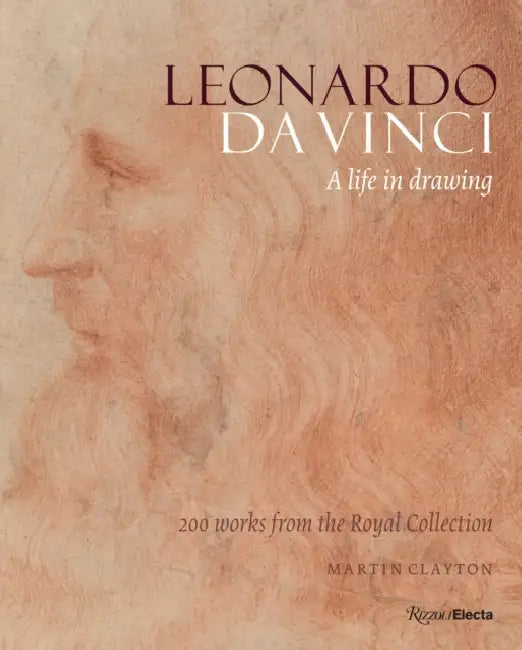 Leonardo Da Vinci: A Life in Drawing by Martin Clayton, Hrh the Prince of Wales