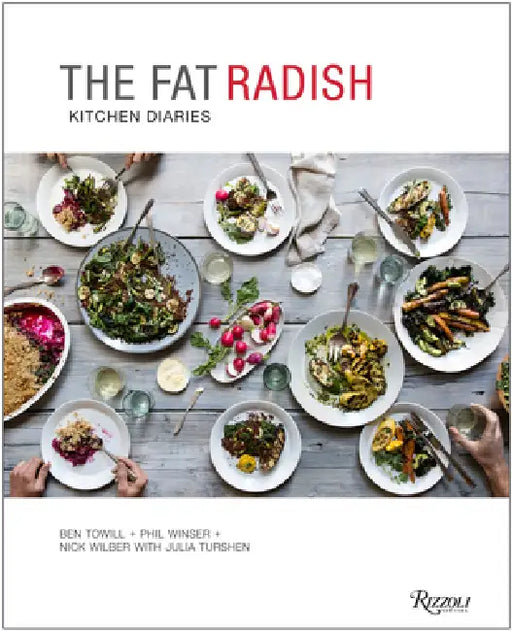 The Fat Radish Kitchen Diaries by Ben Towill, Phil Winser, Nick Wilber