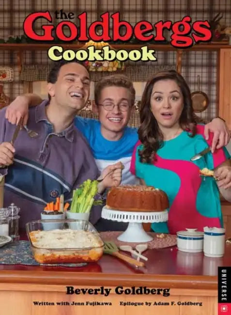 The Goldbergs Cookbook by Beverly Goldberg, Jenn Fujikawa, Adam F. Goldberg