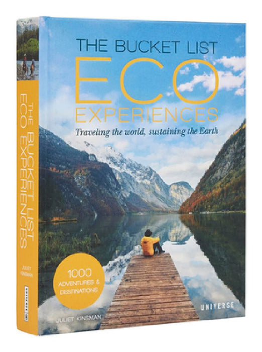 The Bucket List Eco Experiences: Traveling the World, Sustaining the Earth by Juliet Kinsman