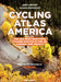 Cycling Atlas North America: The 350 Most Beautiful Cycling Trips in the Us, Canada, and Mexico by Greg LeMond