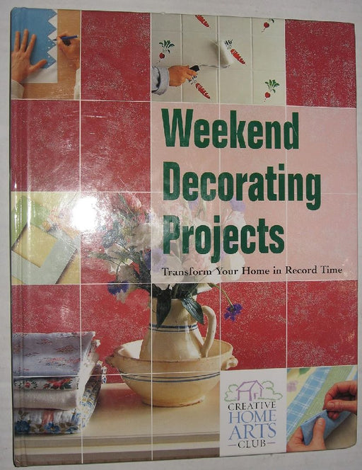 Weekend Decorating Projects: Transform Your Home in Record Time by G. Moore