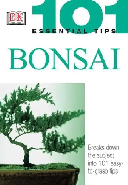 101 Essential Tips: Bonsai: Breaks Down the Subject Into 101 Easy-To-Grasp Tips by Harry Tomlinson
