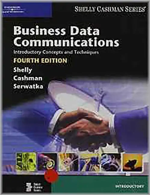 Business Data Communications: Introductory Concepts and Techniques by Judy A. Serwatka, Gary B. Shelly, Thomas J. Cashman