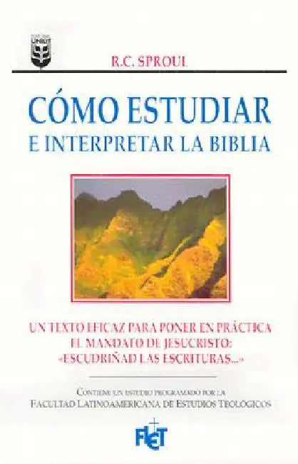 Cómo Estudiar E Interpretar La Biblia by Sproul, R. C.