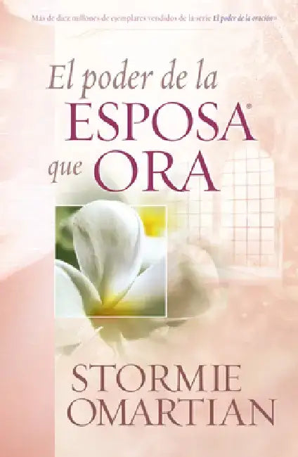 El Poder de la Esposa Que Ora = The Power of a Praying Wife by Stormie Omartian