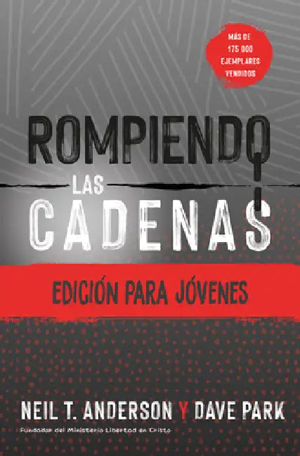 Rompiendo Las Cadenas, Edición Para Jóvenes by Dave Park, Neil T. Anderson