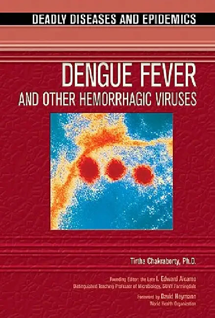Dengue Fever and Other Hemorrhagic Viruses by Tirtha Chakraborty, Edward I. Alcamo, David Heymann