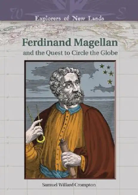 Ferdinand Magellan: And the Quest to Circle the Globe by Samuel Willard Crompton, William H. Goetzmann