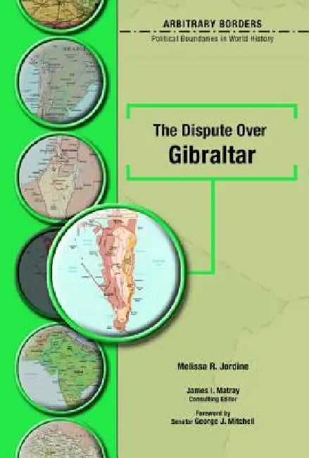The Dispute Over Gibraltar by Melissa R. Jordine, George J. Mitchell, Professor Matray James I.