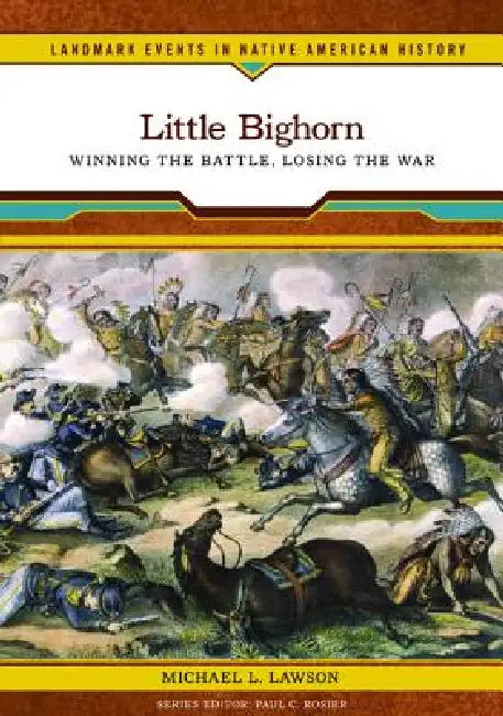Little Bighorn by Michael L. Lawson, Paul C. Rosier