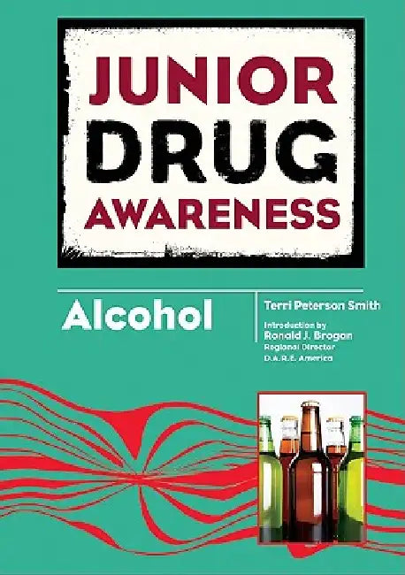 Junior Drug Awareness: Alcohol by Terri Peterson Smith, Ronald J. Brogan