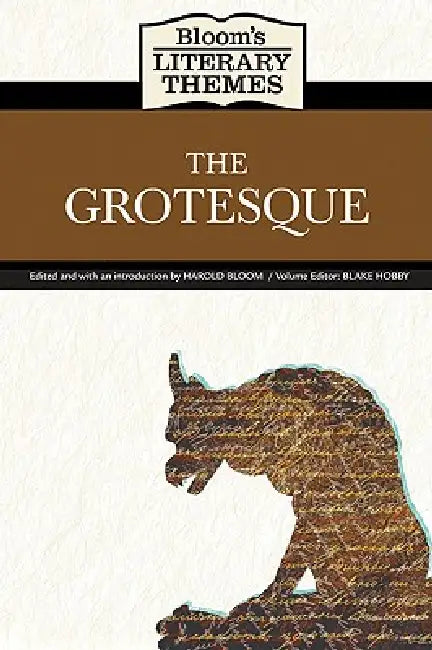 Bloom's Literary Themes: The Grotesque by Harold Bloom, Blake Hobby