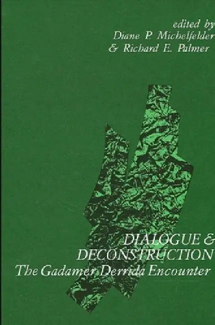 Dialogue and Deconstruction: The Gadamer-Derrida Encounter by Diane P. Michelfelder, Richard E. Palmer