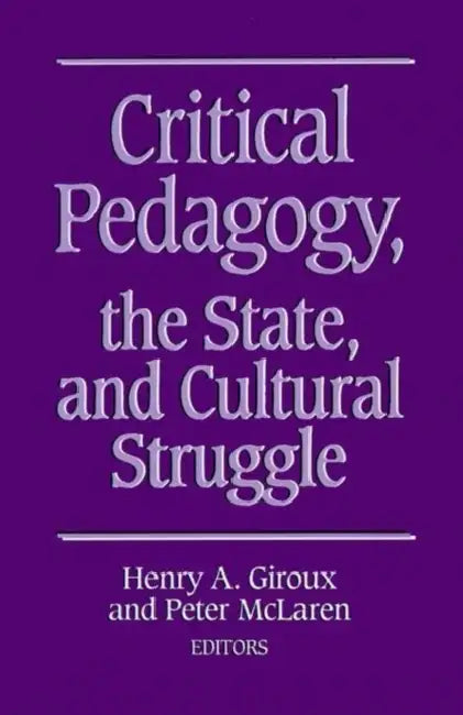 Critical Pedagogy, the State, and Cultural Struggle by Henry A. Giroux, Peter L. McLaren