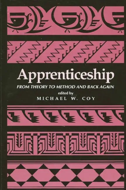 Apprenticeship: From Theory to Method and Back Again by Michael W. Coy