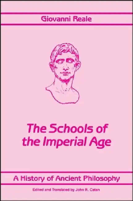 A History of Ancient Philosophy IV: The Schools of the Imperial Age by Giovanni Reale, John R. Catan