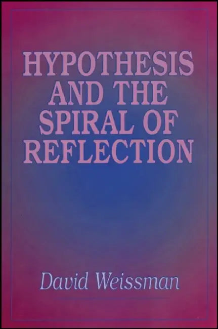 Hypothesis and the Spiral of Reflection by David Weissman
