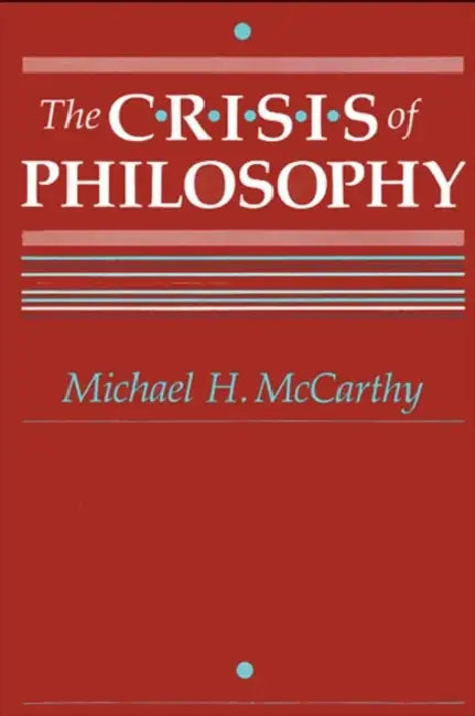 The Crisis of Philosophy by Michael H. McCarthy