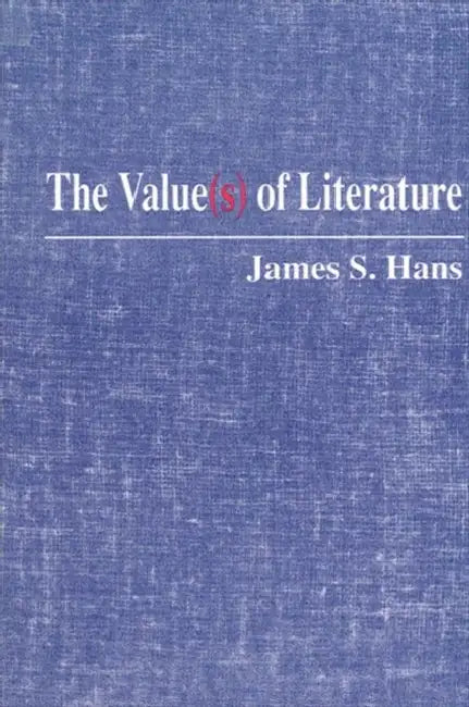 The Value(s) of Literature by James S. Hans