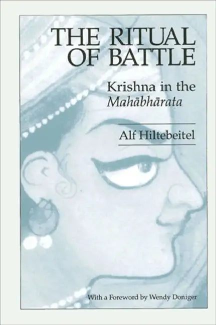 The Ritual of Battle: Krishna in the Mahābhārata by Alf Hiltebeitel