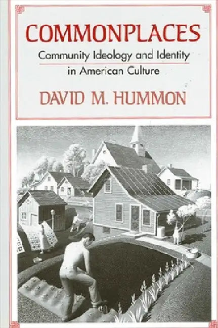Commonplaces: Community Ideology and Identity in American Culture by David M. Hummon