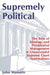 Supremely Political: The Role of Ideology and Presidential Management in Unsuccessful Supreme Court Nominations by John Massaro