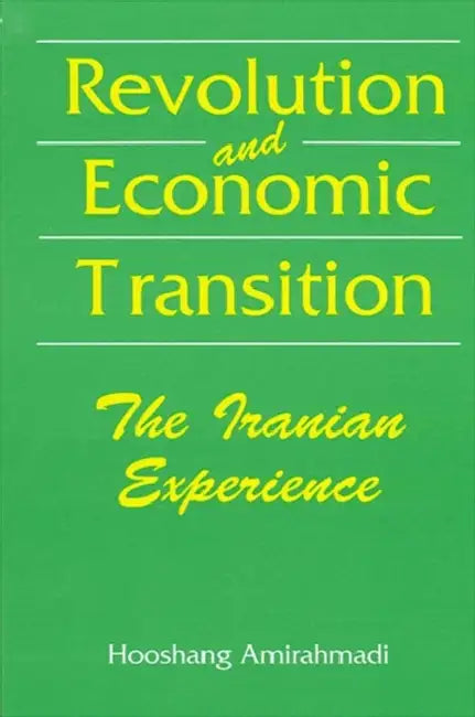 Revolution and Economic Transition: The Iranian Experience by Hooshang Amirahmadi