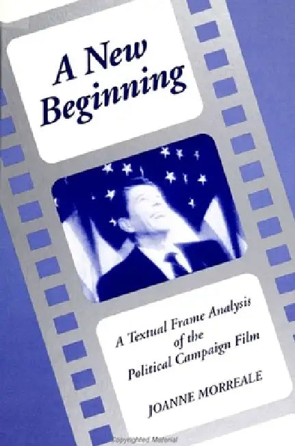 A New Beginning: A Textual Frame Analysis of the Political Campaign Film by Joanne Morreale