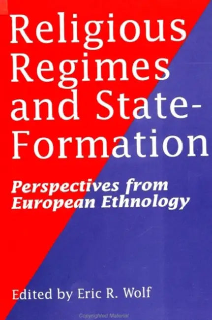 Religious Regimes and State Formation: Perspectives from European Ethnology by Eric R. Wolf