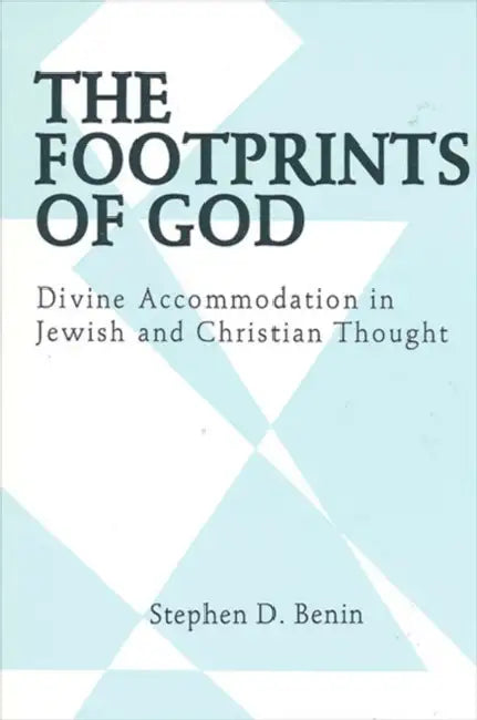 The Footprints of God: Divine Accommodation in Jewish and Christian Thought by Stephen D. Benin