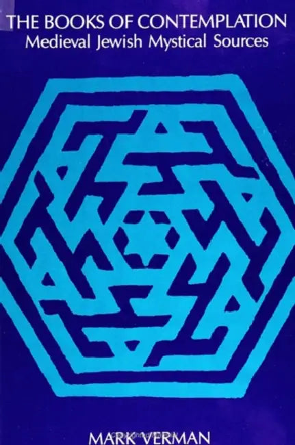 The Books of Contemplation: Medieval Jewish Mystical Sources by Mark Verman